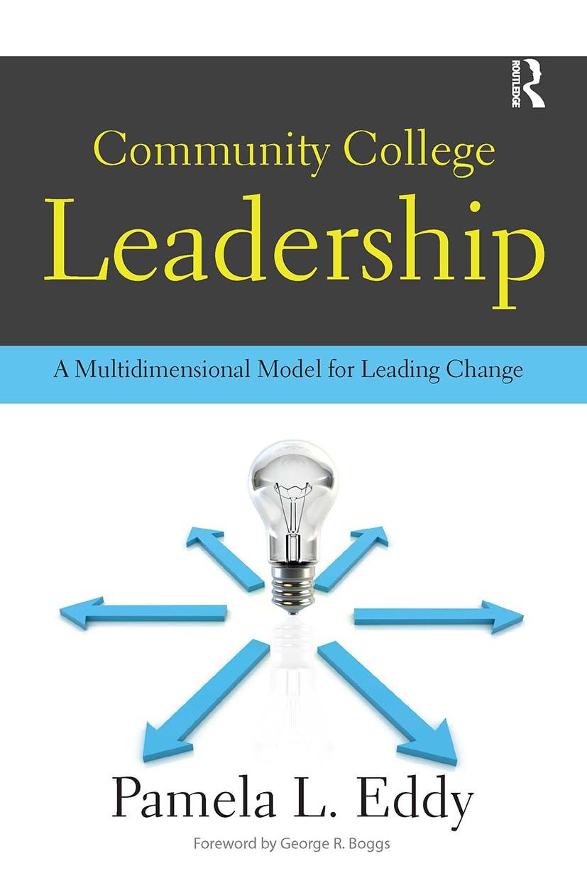 community college leadership a multidimensional model for leading change 1st edition pamela l. eddy, george