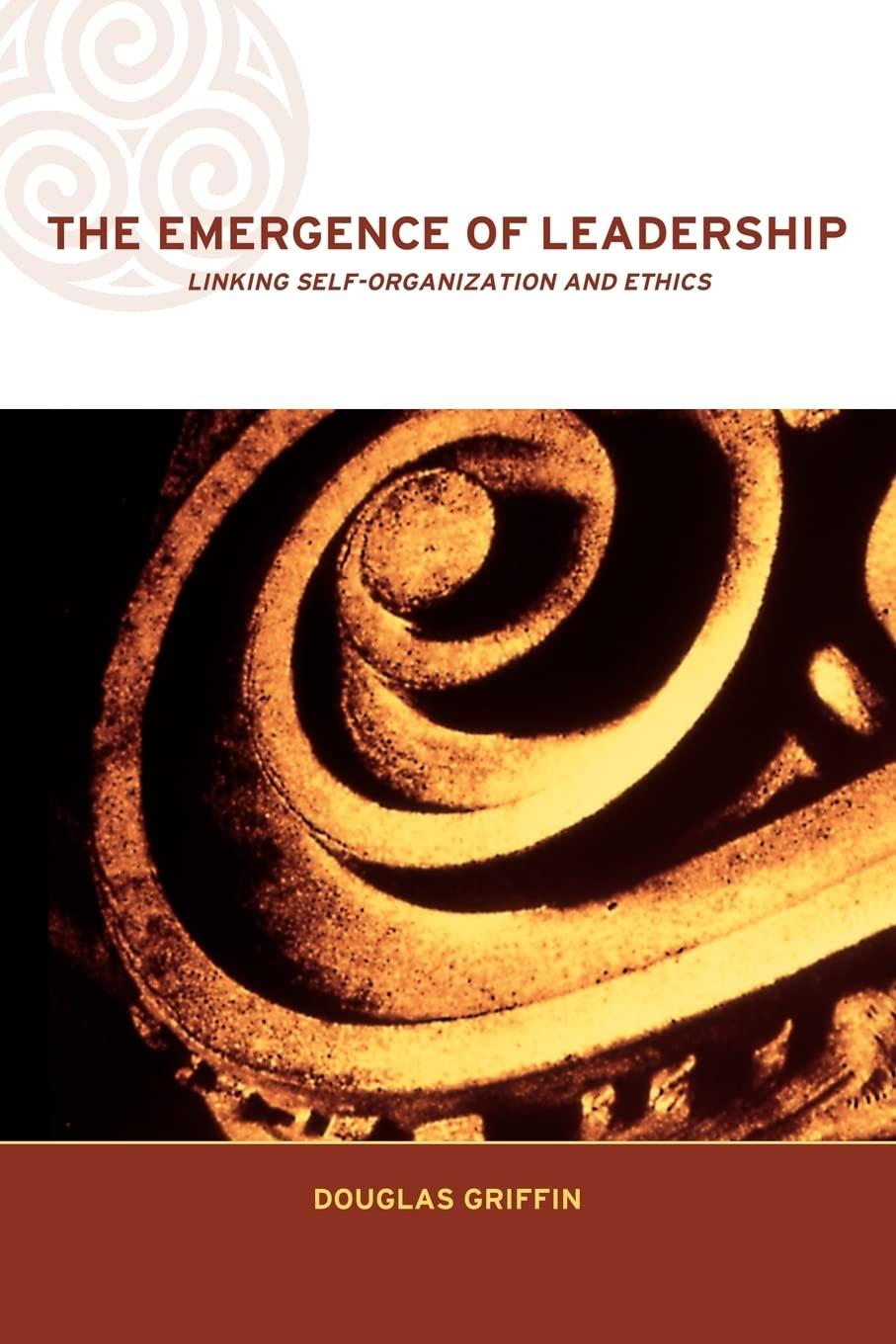 the emergence of leadership linking self organization and ethics 1st edition douglas griffin 0415249171,