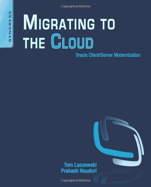 migrating to the cloud oracle client server modernization 1st edition tom laszewski, prakash nauduri