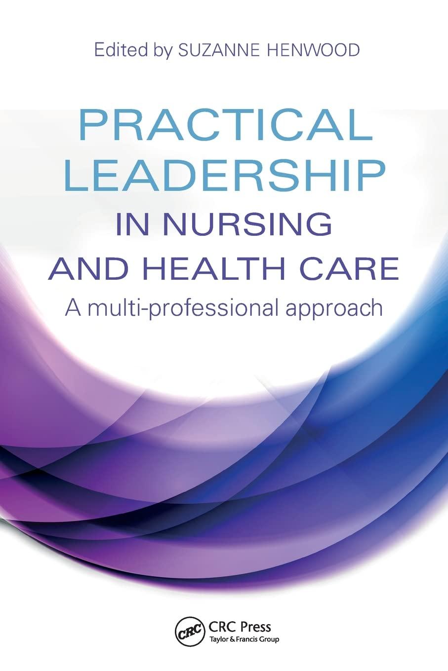 practical leadership in nursing and health care a multi professional approach 1st edition suzanne henwood