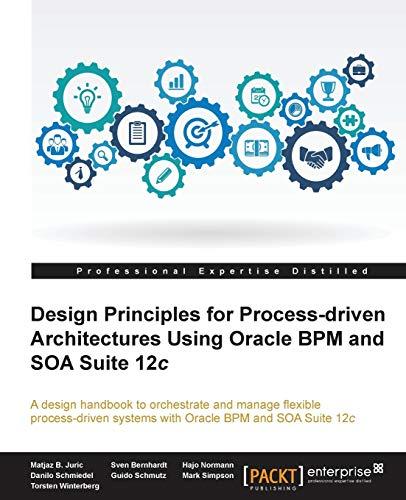 design principles for process driven architectures using oracle bpm and soa suite 12c 1st edition matjaz b.