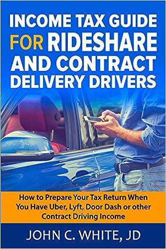income tax guide for rideshare and contract delivery drivers 3rd edition john c. white jd 0998689408,