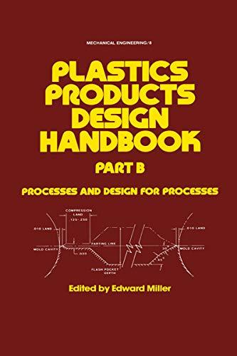 plastics products design handbook part b processes and design for processes 1st edition edward miller