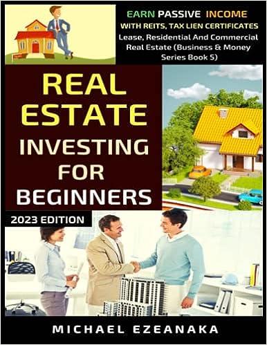 Real Estate Investing For Beginners Earn Passive Income With Reits Tax Lien Certificates Lease Residential And  Commercial Real Estate (Business And Money)