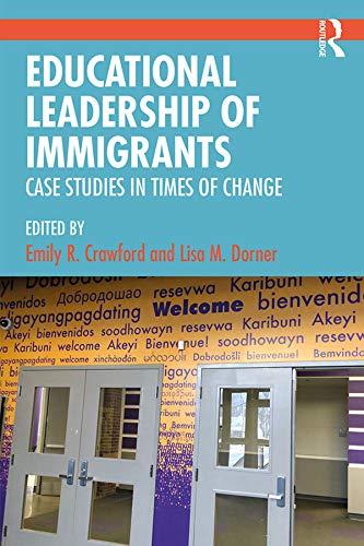 educational leadership of immigrants case studies in times of change 1st edition emily r. crawford, lisa m.