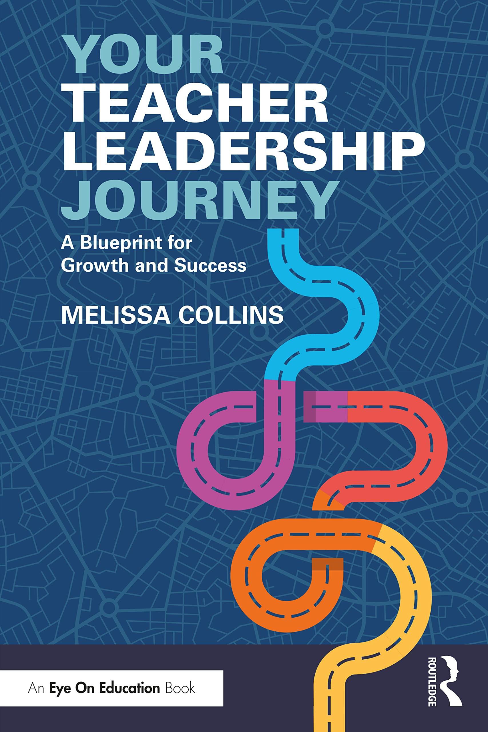 your teacher leadership journey a blueprint for growth and success 1st edition melissa collins 1032117354,