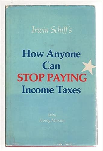 how anyone can stop paying income taxes 1st edition irwin a. schiff , howy murzin 978-0930374037