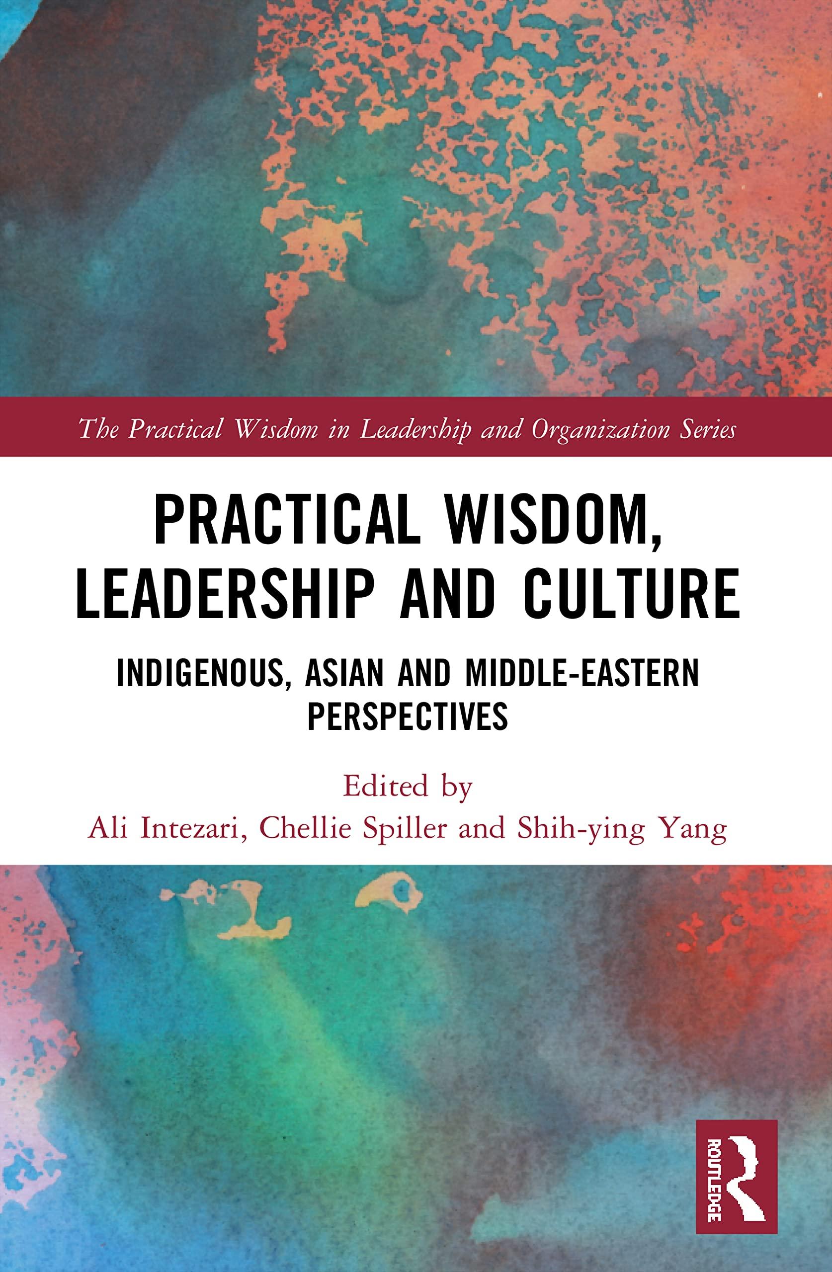 Practical Wisdom Leadership And Culture Indigenous Asian And Middle Eastern Perspectives The Practical Wisdom In Leadership And Organization Series