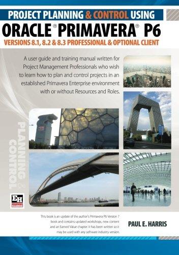 project planning and control using oracle primavera p6 versions 8.1 8.2 and 8.3 1st edition mr paul e harris