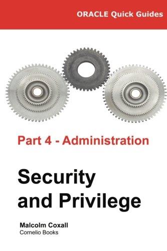 oracle quick guides part 4 administration security and privilege 1st edition malcolm coxall, guy caswell