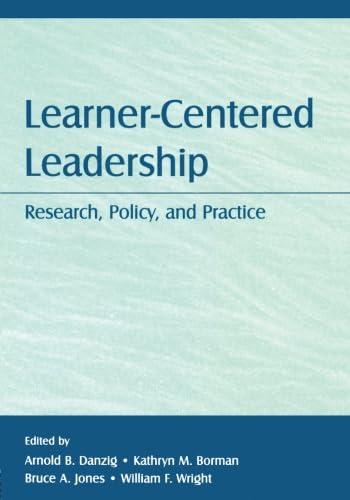 learner centered leadership research policy and practice 1st edition arnold b. danzig, kathryn m. borman,