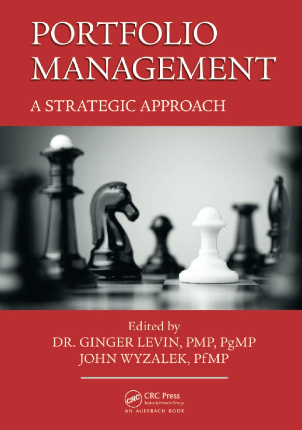 portfolio management a strategic approach 1st edition ginger levin, john wyzalek 1482251043, 978-1482251043