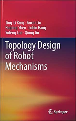 topology design of robot mechanisms 1st edition ting-li yang, anxin liu, huiping shen, lubin hang, yufeng