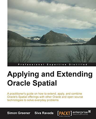 applying and extending oracle spatial 1st edition simon greener, siva ravada 184968636x, 978-1849686365