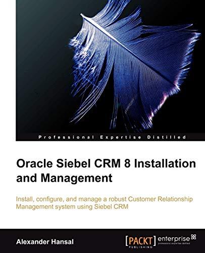 oracle siebel crm 8 installation and management 1st edition alexander hansal 1849680566, 978-1849680561