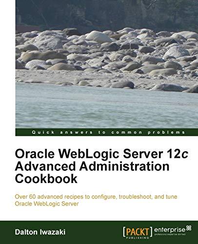 oracle weblogic server 12c advanced administration cookbook 1st edition dalton iwazaki 184968684x,