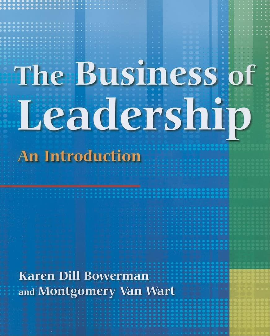 the business of leadership an introduction 1st edition karen dill bowerman, montgomery van wart 0765621401,
