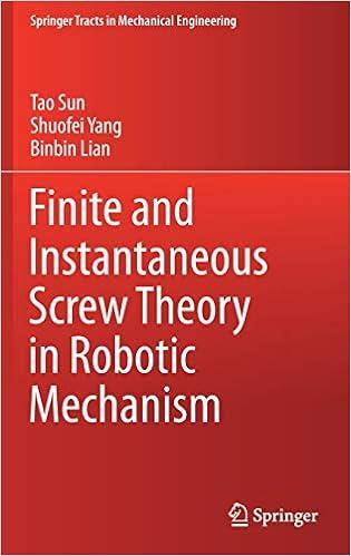 finite and instantaneous screw theory in robotic mechanism 1st edition tao sun, shuofei yang, binbin lian