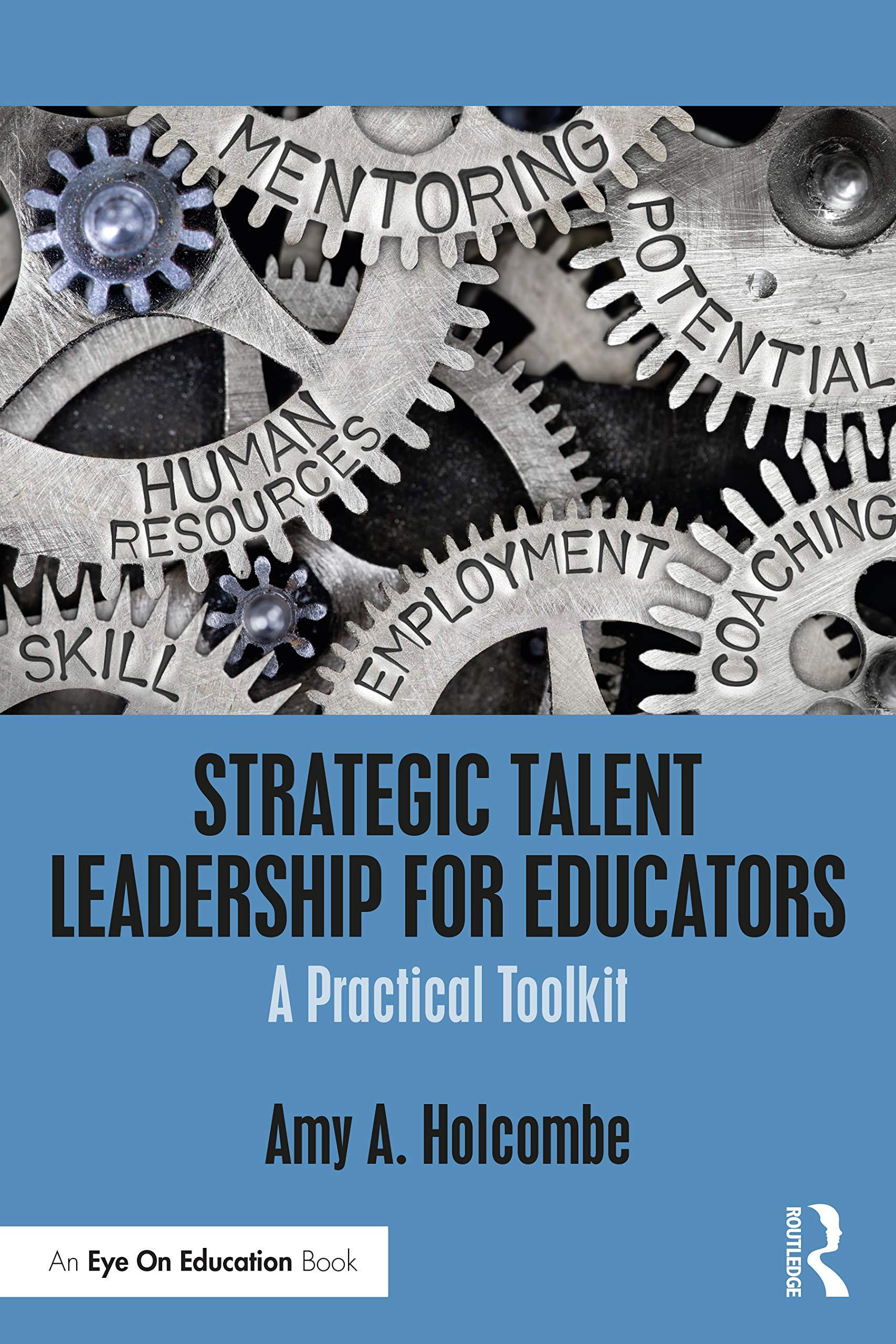 strategic talent leadership for educators a practical toolkit 1st edition amy a. holcombe 0367425661,