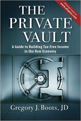 the private vault a guid to building tax free income in the new economy 1st edition gregory j. boots jd