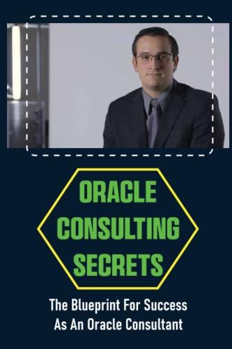 oracle consulting secrets the blueprint for success as an oracle consultant 1st edition deangelo shatley