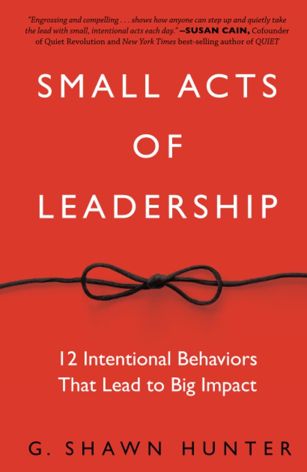 small acts of leadership 1st edition g. shawn hunter 1629561363, 978-1629561363