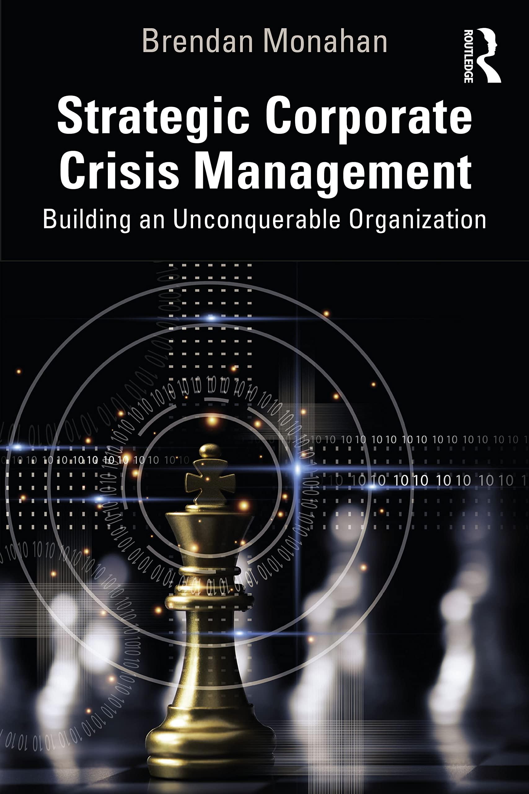 strategic corporate crisis management building an unconquerable organization 1st edition brendan monahan