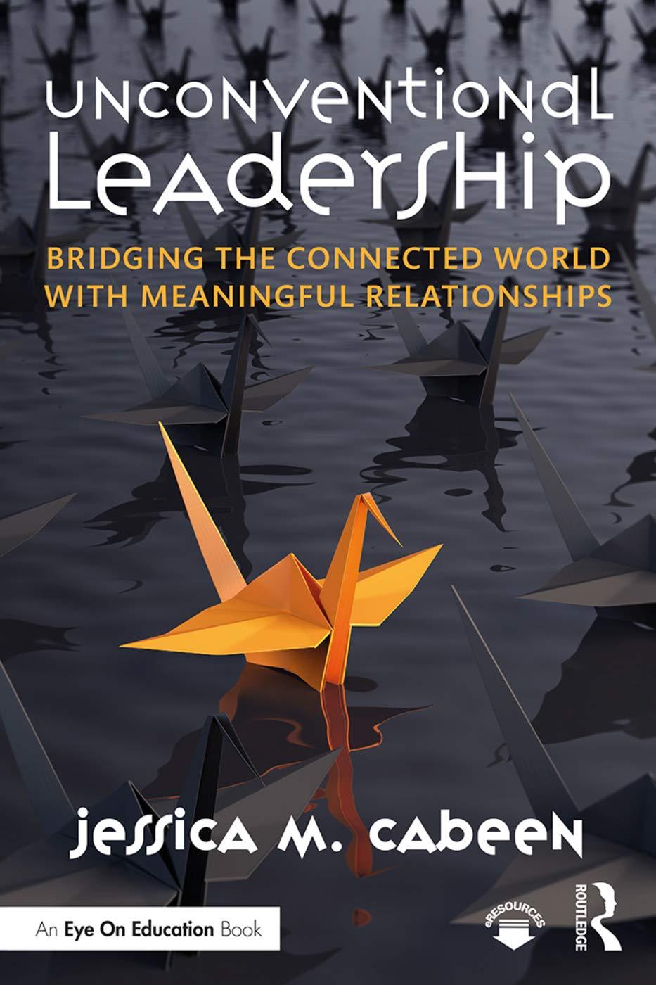 unconventional leadership bridging the connected world with meaningful relationships 1st edition jessica