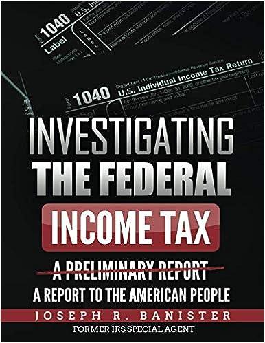 investigating the federal income tax  a report to the american people 1st edition joseph r. banister