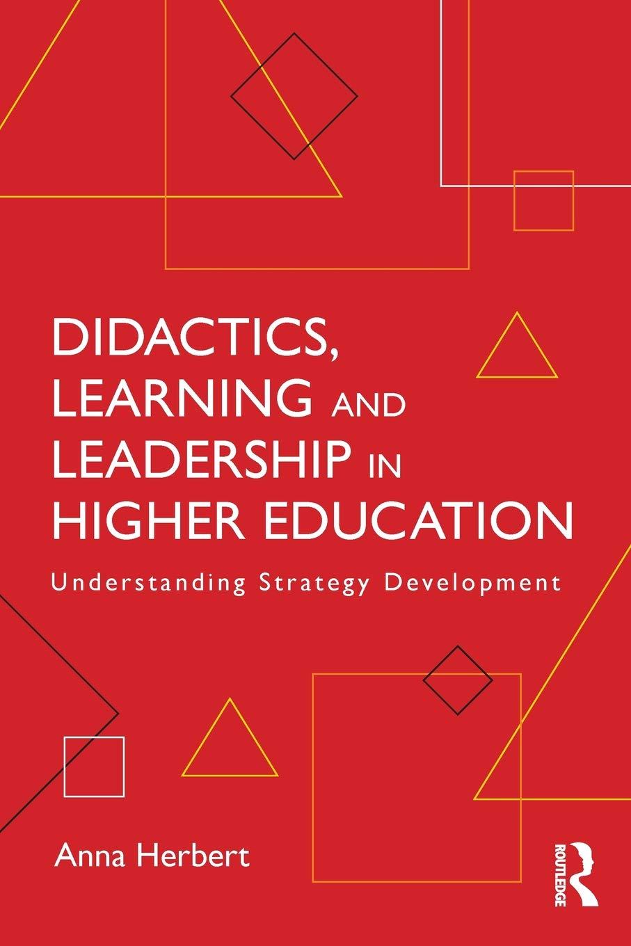 didactics learning and leadership in higher education understanding strategy development 1st edition anna