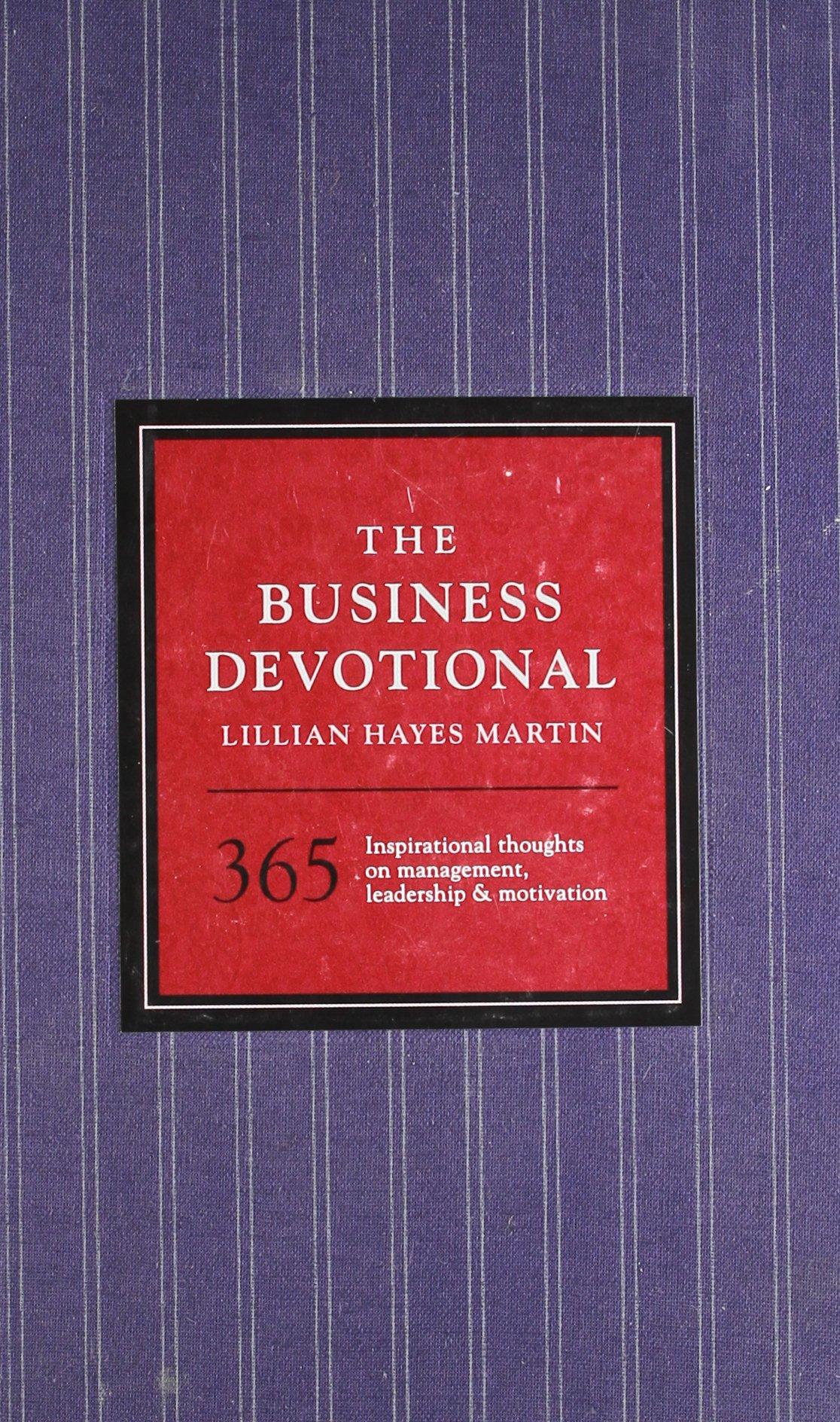 the business devotional 365 inspirational thoughts on management leadership and motivation 1st edition