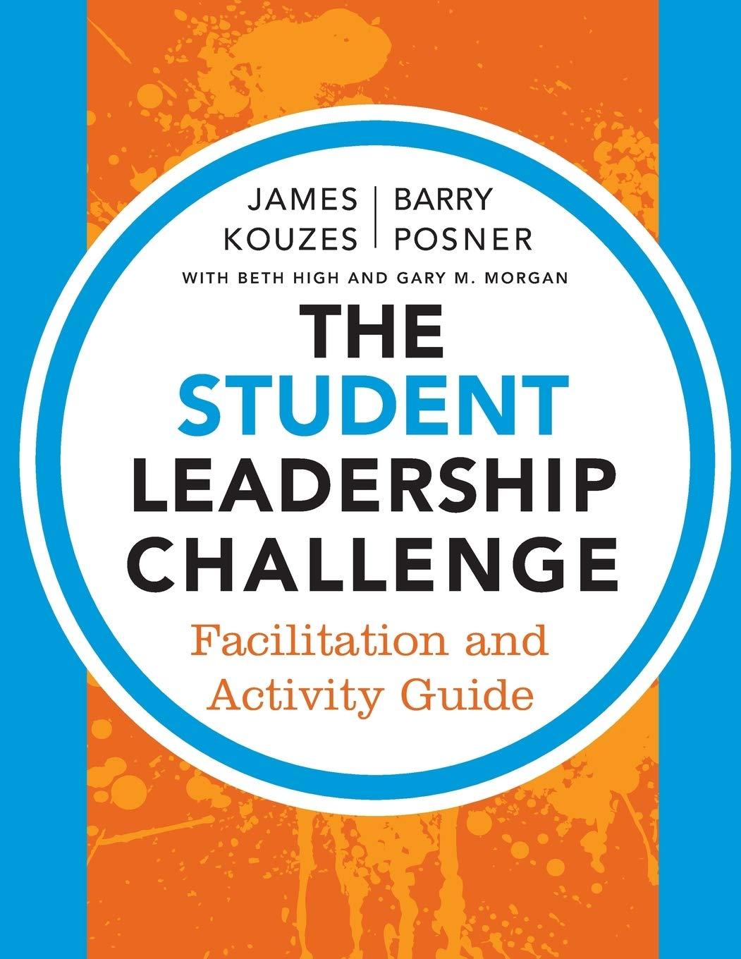 the student leadership challenge facilitation and activity guide 3rd edition james m. kouzes, barry z.