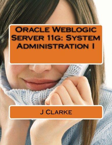 oracle weblogic server 11g system administration i 1st edition j clarke 1523201487, 978-1523201488