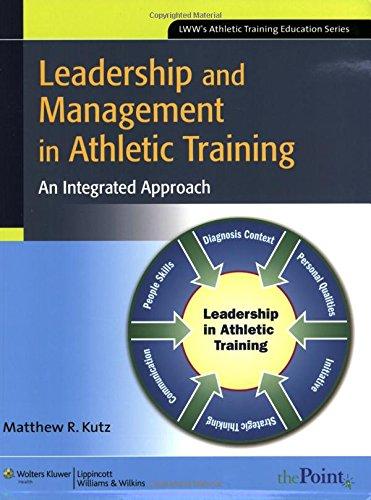 leadership and management in athletic training an integrated approach 1st edition matthew r. kutz 0781769051,