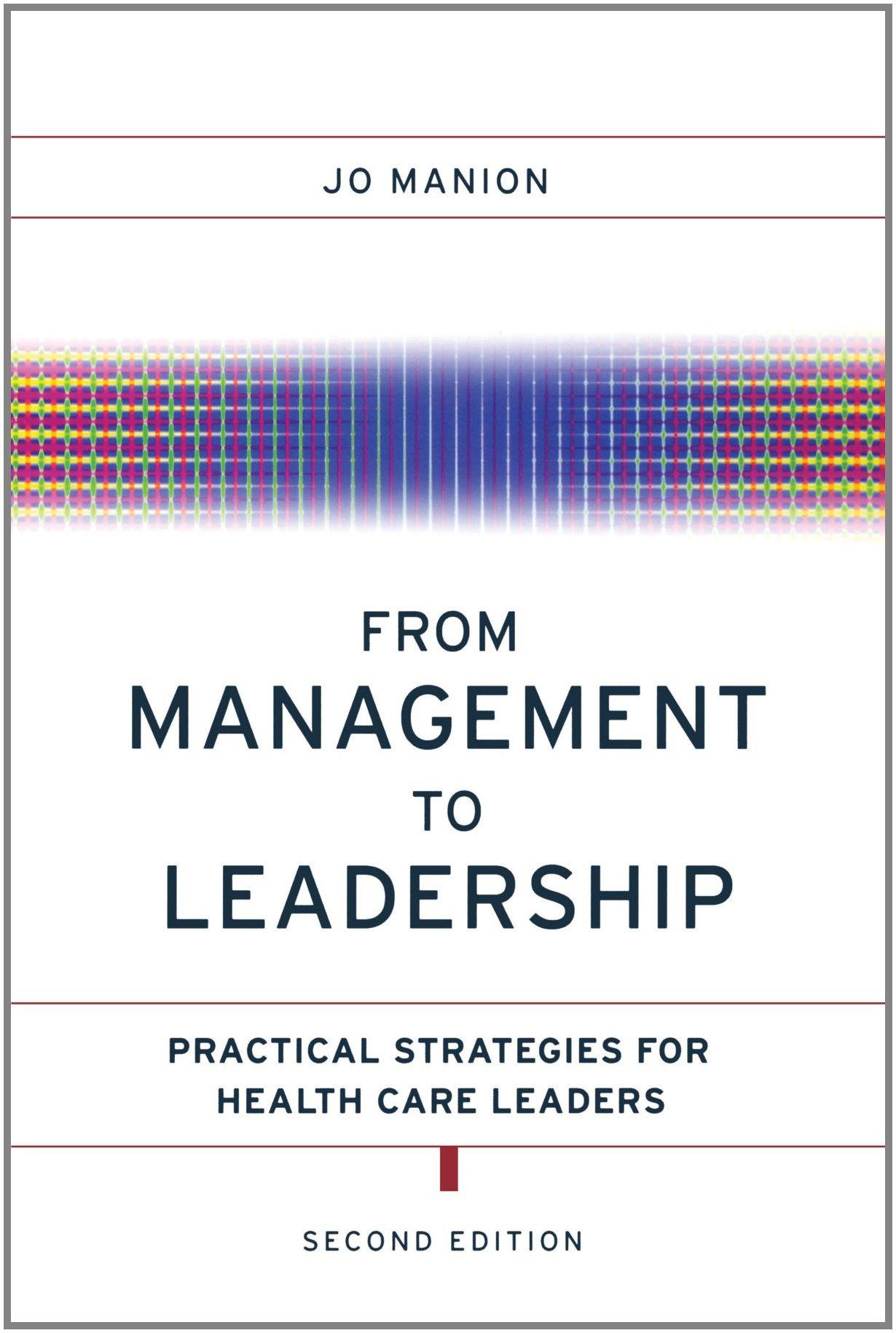 from management to leadership practical strategies for health care leaders 2nd edition jo manion 0787979295,