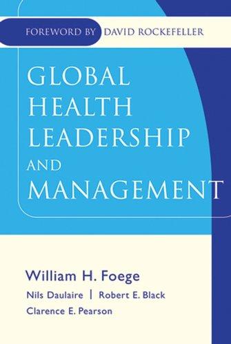 global health leadership and management 1st edition william h. foege, nils m.p. daulaire, robert e. black