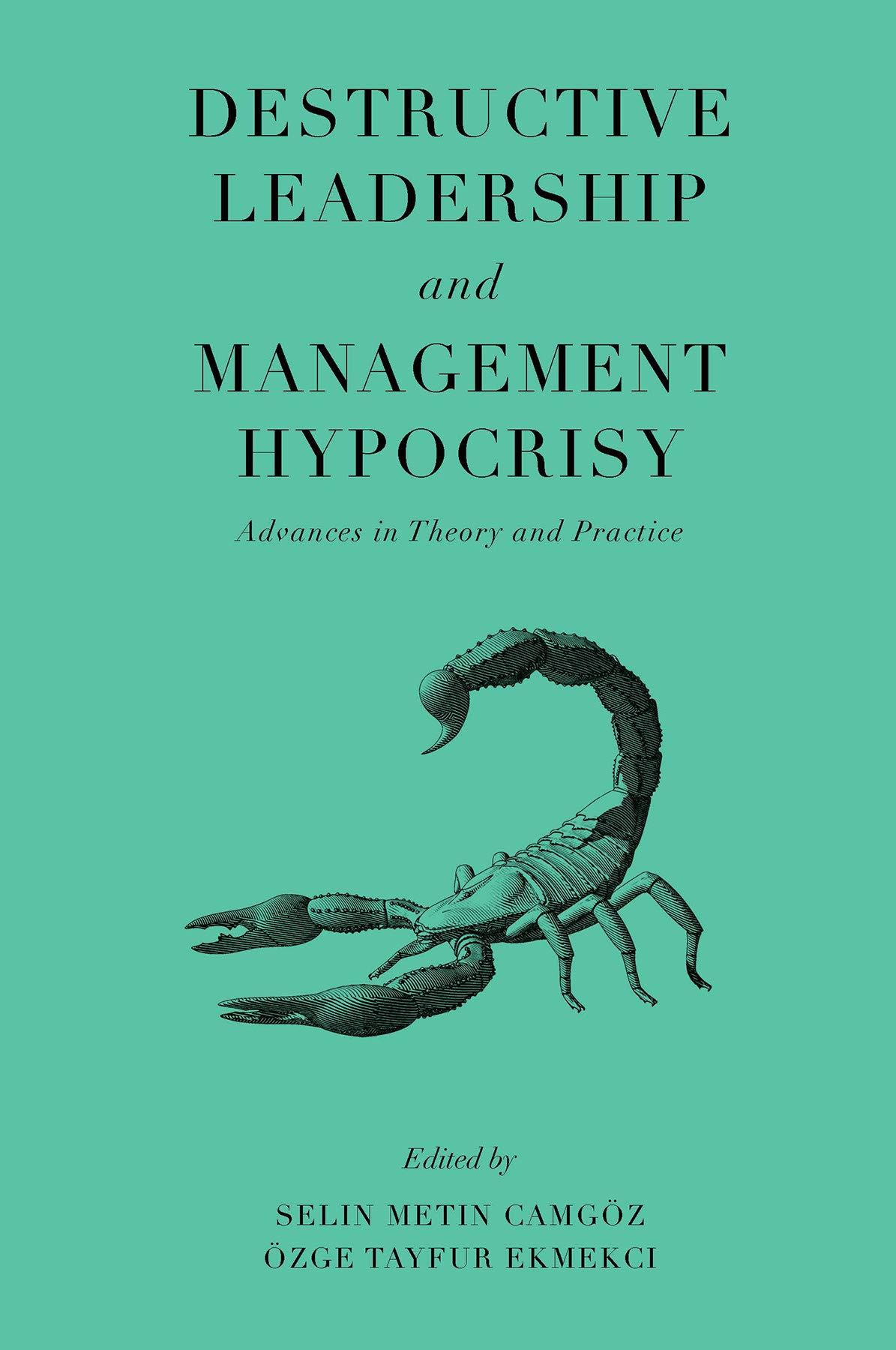 destructive leadership and management hypocrisy advances in theory and practice 1st edition selin metin