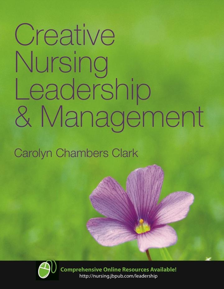 creative nursing leadership and management 1st edition carolyn chambers clark 0763749761, 9780763749767