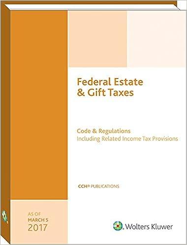 federal estate and  gift taxes code and  regulations including related income tax provisions 2017 edition cch