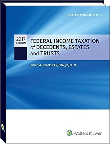 federal income taxation of decedents estates and trusts 2017 edition david a. berek , c.f.p., c.p.a. , j.d. ,
