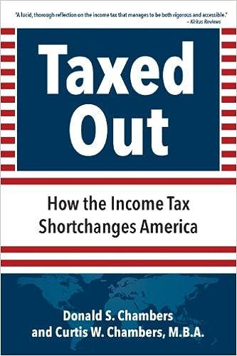taxed out how the income tax shortchanges america 1st edition donald s. chambers , curtis w. chambers