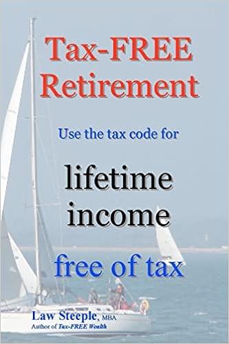 tax free  retirement use the tax code for lifetime income free of tax 1st edition law steeple mba 1475206976,