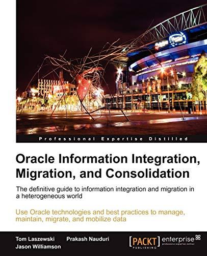 oracle information integration migration and consolidation 1st edition jason williamson, tom laszewski,