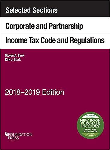 selected sections corporate and partnership income tax code and regulations 2018 edition steven a. bank ,