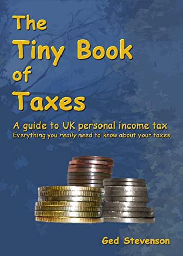 the tiny book of taxes guide to uk personal income tax everything you really need to know about tax 1st