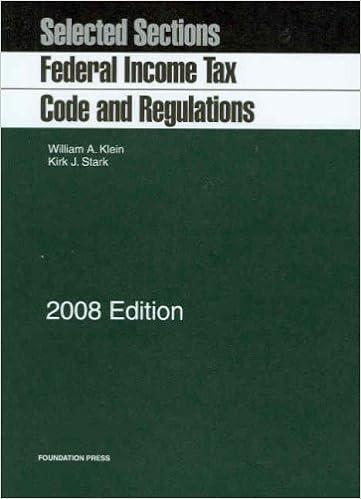 selected sections federal income tax code and regulations 2008 edition william a. klein , kirk j. stark