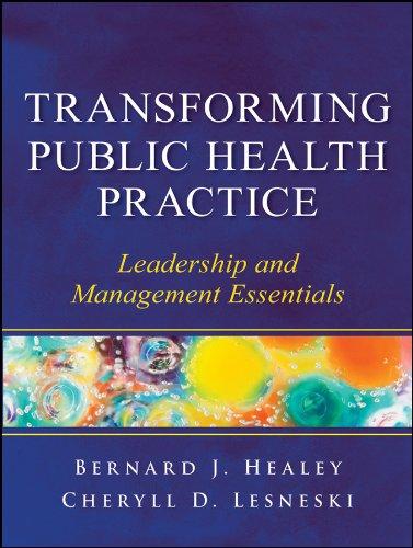 transforming public health practice leadership and management essentials 1st edition bernard j. healey,