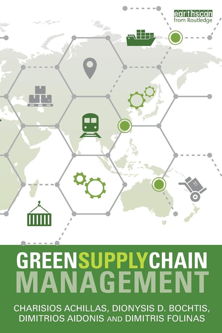 green supply chain management 1st edition charisios achillas, dionysis d. bochtis, dimitrios aidonis,
