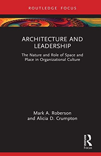 architecture and leadership the nature and role of space and place in organizational culture 1st edition mark