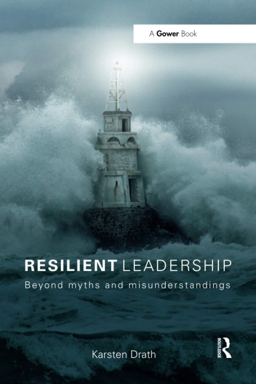 resilient leadership beyond myths and misunderstandings 1st edition karsten drath 0367669927, 978-0367669928